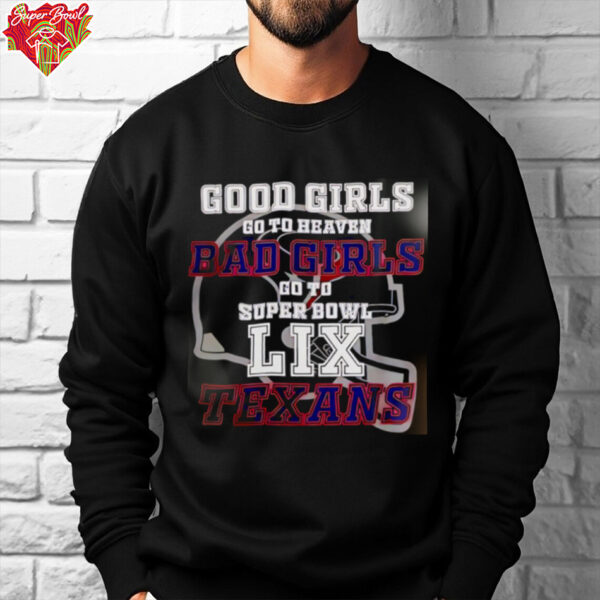 Houston Texans Good Girls Bad Girls Go To Super Bowl LIX shirt