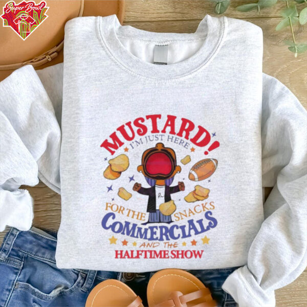 Mustard Im Just Here For The Snacks Commercials And The Half Time Show Shirt