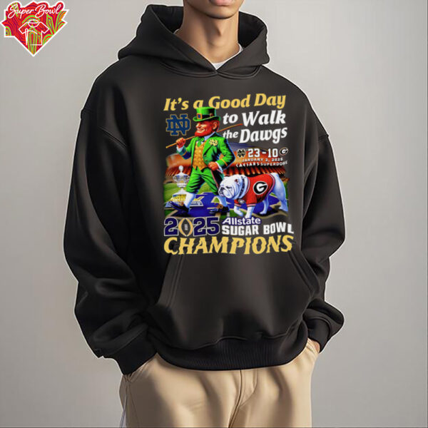 Premium It’s a good day to walk the Dawgs 2025 Allstate Sugar Bowl Champions Notre Dame mascot T-shirt