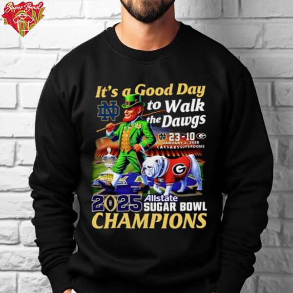 Premium It’s a good day to walk the Dawgs 2025 Allstate Sugar Bowl Champions Notre Dame mascot T-shirt