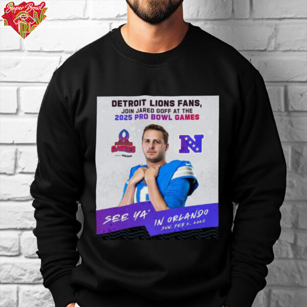 Official Detroit Lions Fans Join Jared Goff At The 2025 Pro Bowl Games NFC See Ya’ In Orlando On Feb 2 2025 Poster t shirt