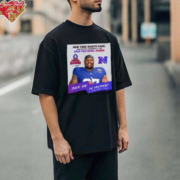 Official New York Giants Fans Join Dexter Lawrence At The 2025 Pro Bowl Games NFC See Ya’ In Orlando On Feb 2 2025 Poster t shirt