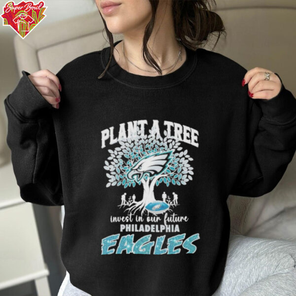 Official Plant A Tree Invest In Our Future Philadelphia Eagles shirt