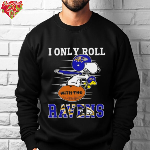 Snoopy and Woodstock I only roll Baltimore Ravens shirt