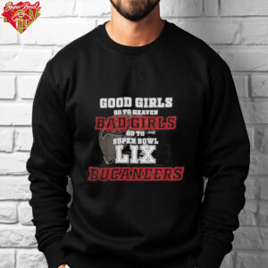 Tampa Bay Buccaneers Good Girls Bad Girls Go To Super Bowl LIX Shirt