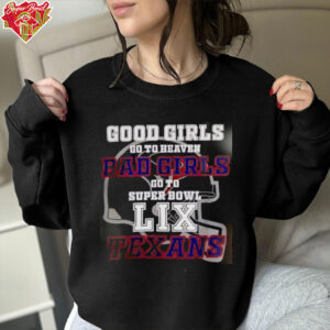 Houston Texans Good Girls Bad Girls Go To Super Bowl LIX shirt