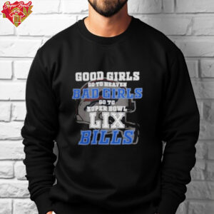 Buffalo Bills Good Girls Bad Girls Go To Super Bowl LIX Shirt