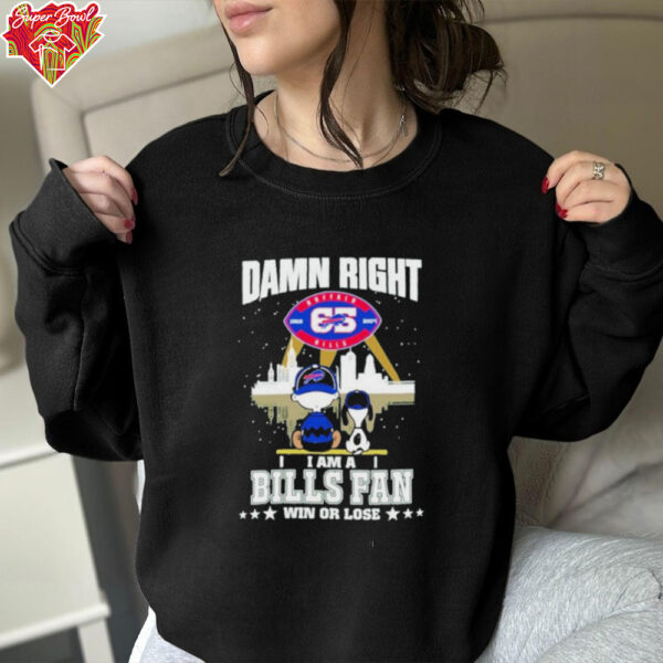 Damn Right I Am A Buffalo Bills Fan Win Or Lose Shirt