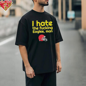 Kansas City Chiefs I hate the fucking Eagles man shirt