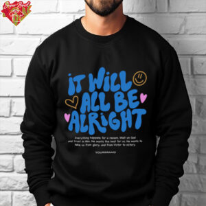 It Will All Be Alright shirt