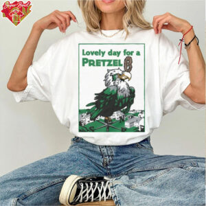 Official Philadelphia Eagles Philly Lovely Day For A Pretzel T shirts