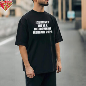 I survived the ye x meltdown of february 2025 shirt