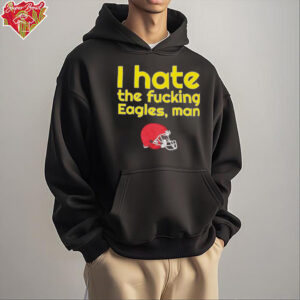 Kansas City Chiefs I hate the fucking Eagles man shirt