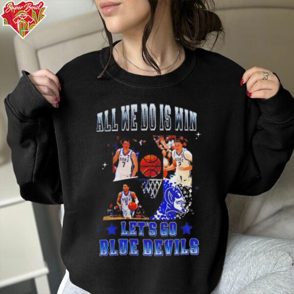 All we do is win let’s go Duke Blue Devils Basketball NCAA shirt