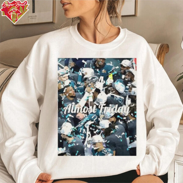 Almost Friday Champs Philadelphia Eagles Trophy Super Bowl LIX Team Photo shirt