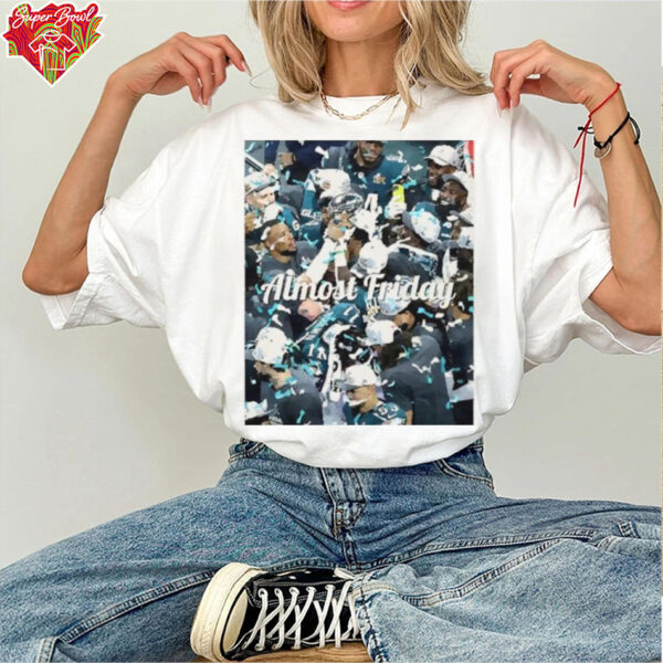 Almost Friday Champs Philadelphia Eagles Trophy Super Bowl LIX Team Photo shirt