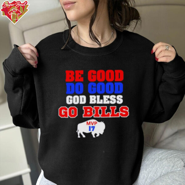 Be Good Do Good God Bless Go Bills Josh Allen MVP Buffalo Bills shirt