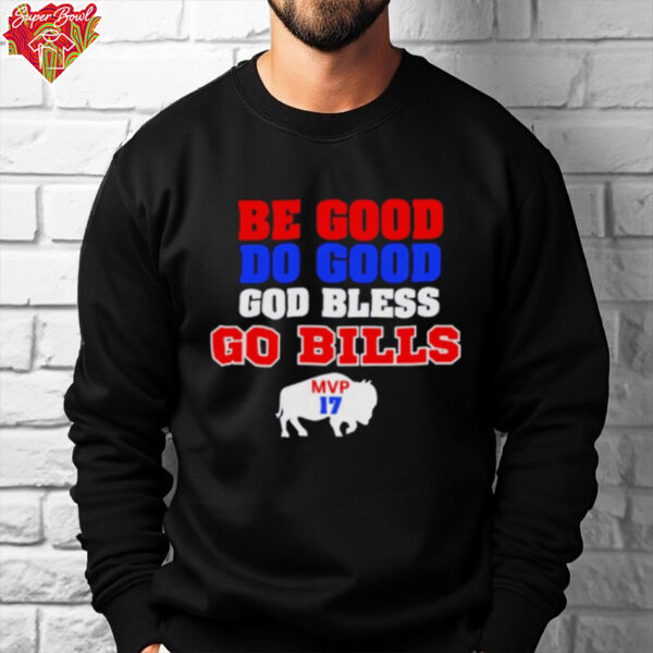 Be Good Do Good God Bless Go Bills Josh Allen MVP Buffalo Bills shirt