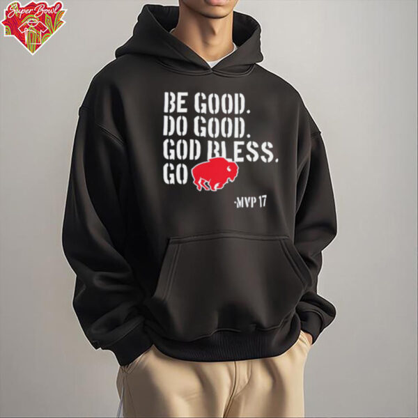 Be Good Do Good God Bless Go Buffalo Bills MVP 17 Josh Allen shirt