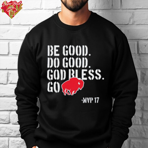 Be Good Do Good God Bless Go Buffalo Bills MVP 17 Josh Allen shirt