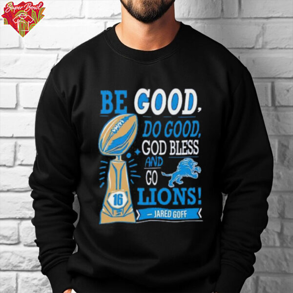 Be Good Do Good God Bless and Go Lions Jared Goff shirt