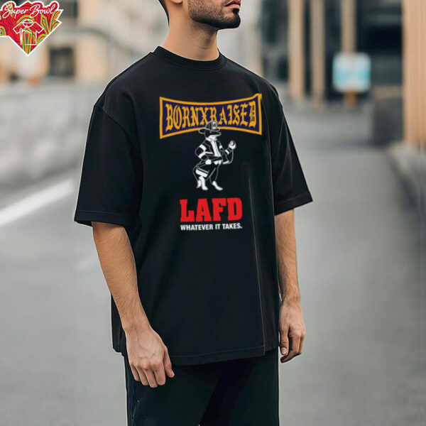 Born Raised LAFD Whatever It Takes shirt