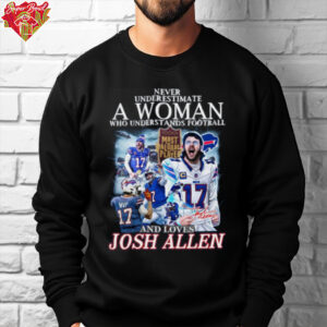 Never Underestimate A Woman Who Understands Football And Loves MVP Josh Allen Limited Edition Unisex T Shirt