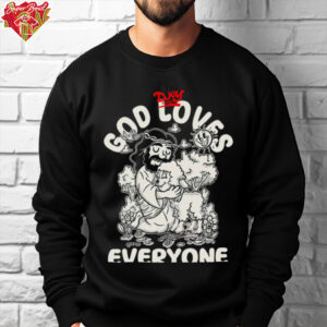 God Loves Everyone shirt