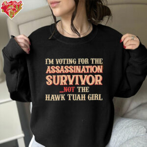 I’m voting for the assassination survivor not the hawk tuah girl shirt