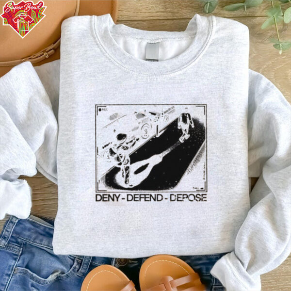 Deny Defend Depose shirt