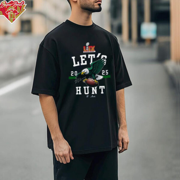 Eagles Super Bowl LVII Let’s Hunt T Shirt