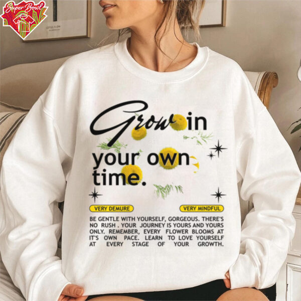 Grow in Your Own Time shirt