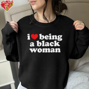 I love being a black woman shirt