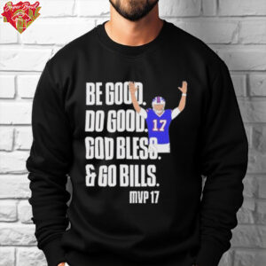 Josh Be Good Do Good God Bless Go Bills MVP 17 Shirt