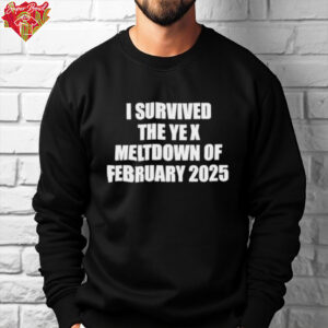 I survived the ye x meltdown of february 2025 shirt