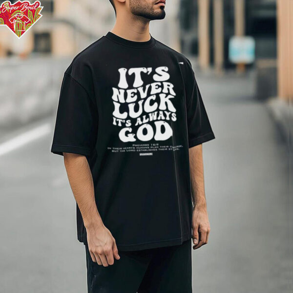 It’s Never Luck It’s Always God shirt