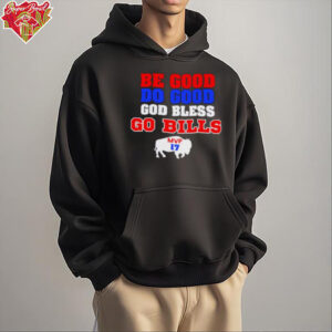 Be Good Do Good God Bless Go Bills Josh Allen MVP Buffalo Bills shirt