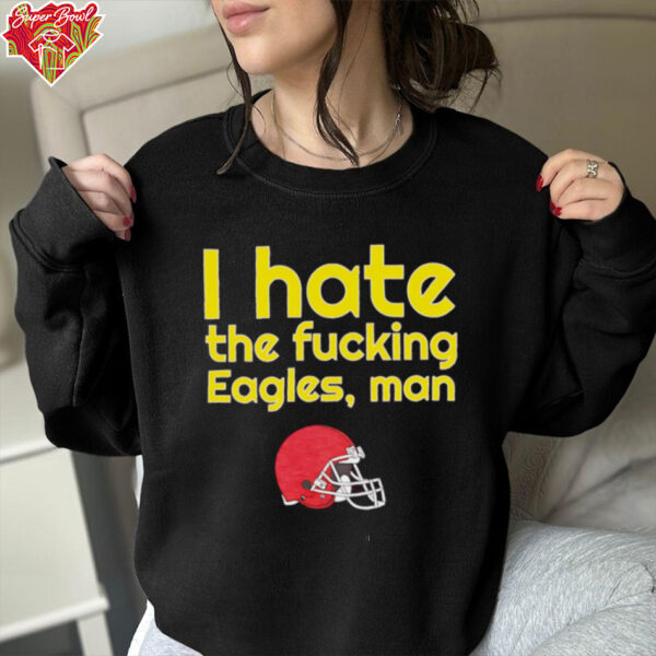 Kansas City Chiefs I hate the fucking Eagles man shirt