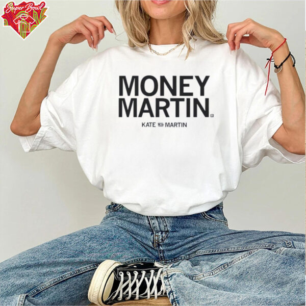 Kate Martin is Money Martin shirt