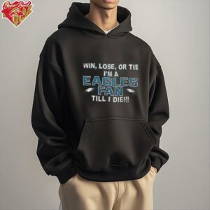 Win lose or tie I’m a Philadelphia Eagles fan till I die shirt