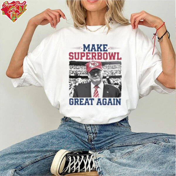 Make Super Bowl Great Again Trump Chiefs 2025 Shirt