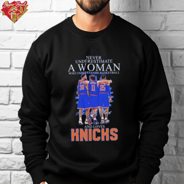 Never underestimate a woman who understands basketball and love New York Knicks Karl Anthony Towns 11 Brunson signatures T shirt