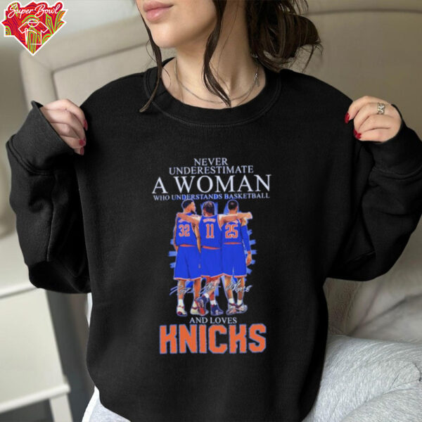 Never underestimate a woman who understands basketball and love New York Knicks Karl Anthony Towns 11 Brunson signatures T shirt