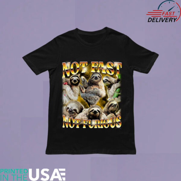 Not Fast Not Furious Sloth shirt