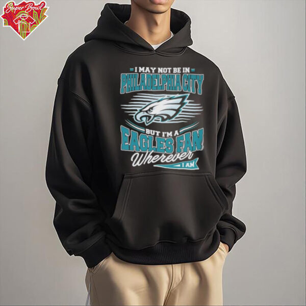 Official I May Not Be In Philadelphia City But I’m A Philadelphia Eagles Fan Where I Am Philly T shirts