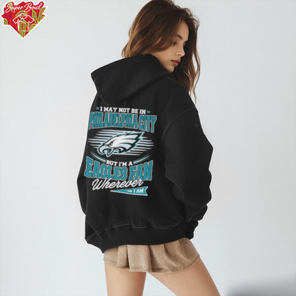 Official I May Not Be In Philadelphia City But I’m A Philadelphia Eagles Fan Where I Am Philly T shirts