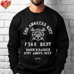 Born Raised LAFD City Above Self Crewneck shirt