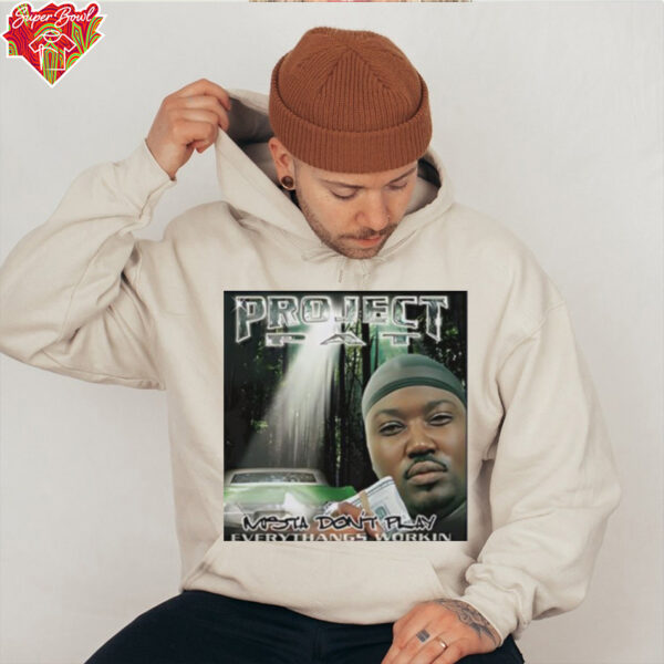 Project pat mista don’t play everythangs workin shirt