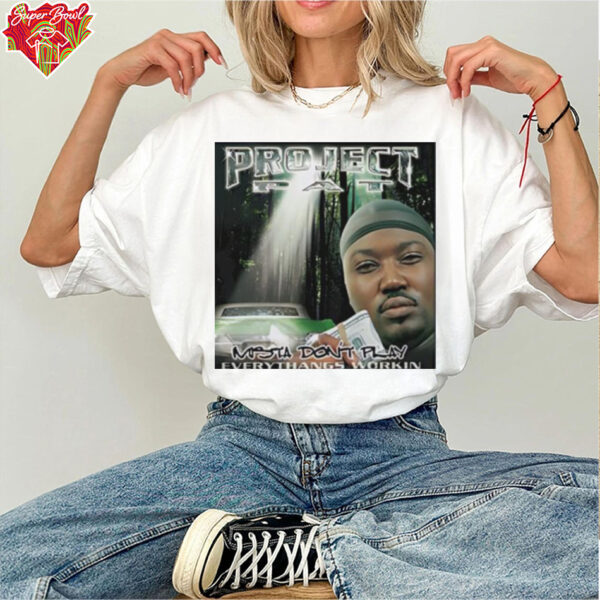 Project pat mista don’t play everythangs workin shirt