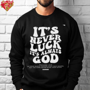 It’s Never Luck It’s Always God shirt